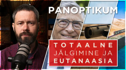 PANOPTIKUM | Ettevalmistused eestlaste täielikuks jälgimiseks ja seaduslikuks vabasurmaks